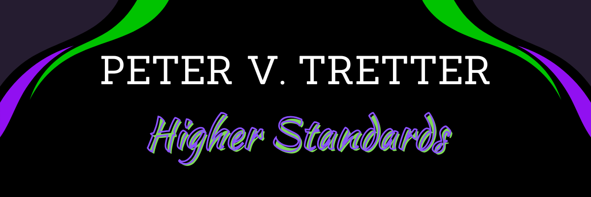 Peter V. Tretter Higher Standards